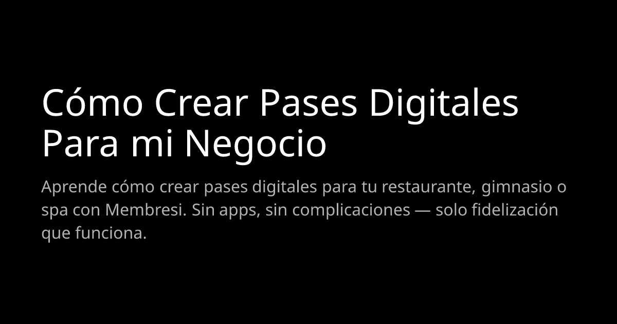 Cómo Crear Pases Digitales Para mi Negocio